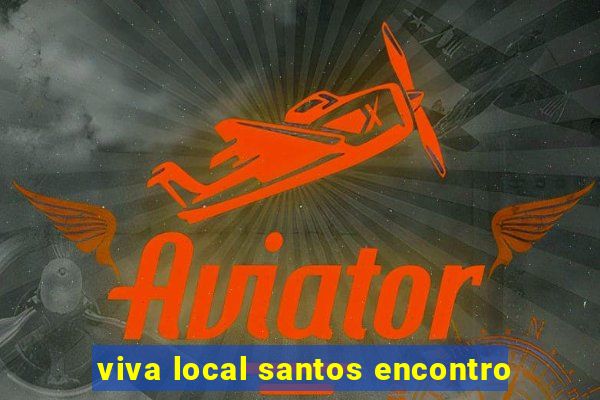 viva local santos encontro